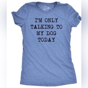 Dog Crazy “Only Talking to My Dog Today” Women’s T-Shirt size XL